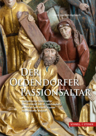 Kniha Der Oldendorfer Passionsaltar: Spatgotischer Passionsaltar - Erstes Viertel Des 16. Jahrhunderts - Werkstatt Von Hinrik Stavoer - Hildesheimer Meiste Hans-Joachim Karrasch