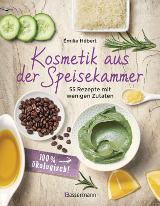 Kniha Kosmetik aus der Speisekammer. 55 Rezepte mit wenigen Zutaten - 100 % ökologisch! 