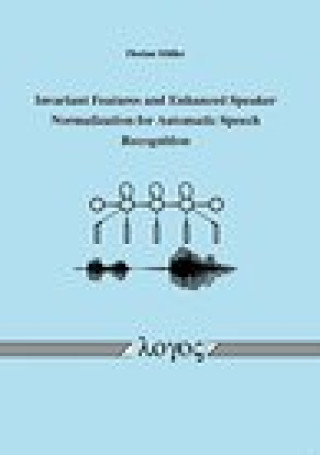 Knjiga Invariant Features and Enhanced Speaker Normalization for Automatic Speech Recognition Florian Muller