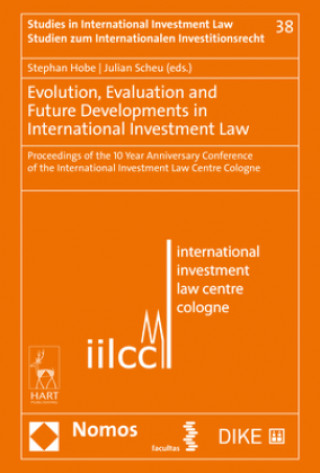 Kniha Evolution, Evaluation and Future Developments in International Investment Law: Proceedings of the 10 Year Anniversary Conference of the International Stephan Hobe
