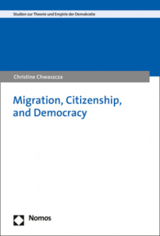 Knjiga Migration, Citizenship, and Democracy Christine Chwaszcza