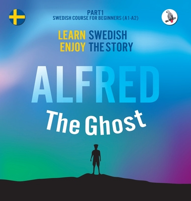Kniha Alfred the Ghost. Part 1 - Swedish Course for Beginners. Learn Swedish - Enjoy the Story. Werner Skalla