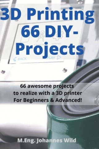 Book 3D Printing 66 DIY-Projects Wild M.Eng. Johannes Wild
