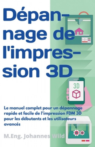 Книга Depannage de l'impression 3D M. Eng Johannes Wild