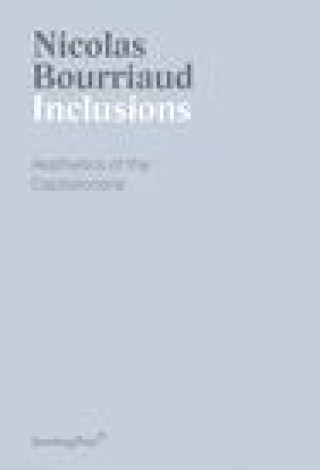 Kniha Inclusions: Aesthetics of the Capitalocene Nicolas Bourriaud