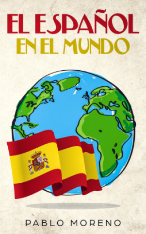 Kniha El Espa?ol En El Mundo: Kurzgeschichten aus den spanischsprachigen Ländern der Welt Pablo Moreno