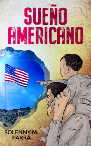 Kniha Sue?o Americano: Kurzgeschichten in spanischer Sprache über "illegale Einwanderer aus Lateinamerika auf der Suche nach einem besseren L Solenny M. Parra