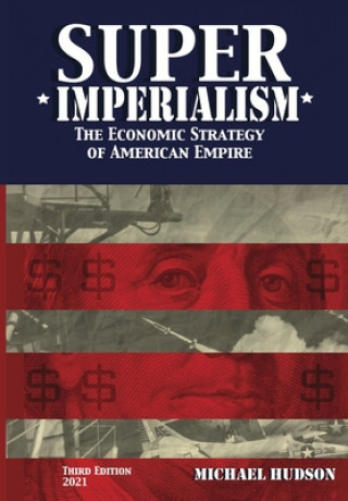 Könyv Super Imperialism. The Economic Strategy of American Empire. Third Edition Hudson Michael Hudson