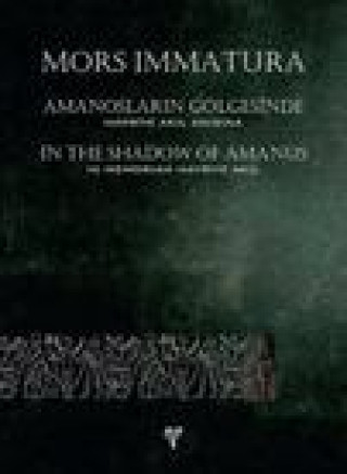 Kniha Mors Immatura: Amanoslarin Golgesinde / In the Shadows of Amanus: Hayriye Akil Anisina / In Memoriam Hayriye Akil Ege Yayinlari