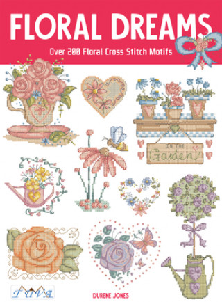 Könyv Floral Dreams: Over 200 Floral Cross Stitch Motifs Durene Jones
