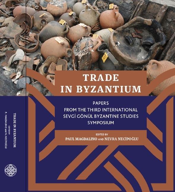 Kniha Trade in Byzantium - Papers from the Third International Sevgi Goenul Byzantine Studies Symposium Paul Magdalino