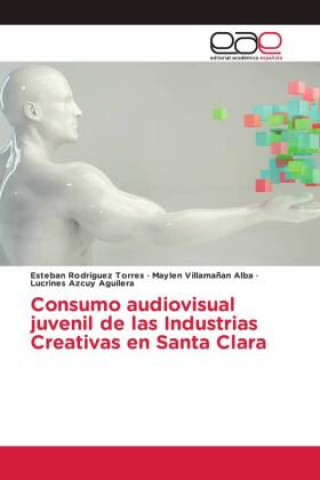 Könyv Consumo audiovisual juvenil de las Industrias Creativas en Santa Clara Maylen Villama?an Alba