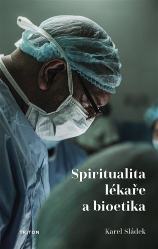 Knjiga Spiritualita lékaře a bioetika Karel Sládek