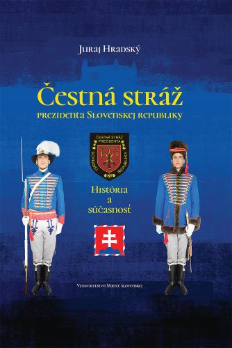 Knjiga Čestná stráž prezidenta Slovenskej republiky Juraj Hradský