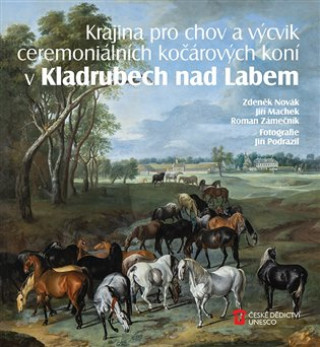 Книга Krajina pro chov a výcvik ceremoniálních kočárových koní v Kladrubech nad Labem Zdeněk Novák
