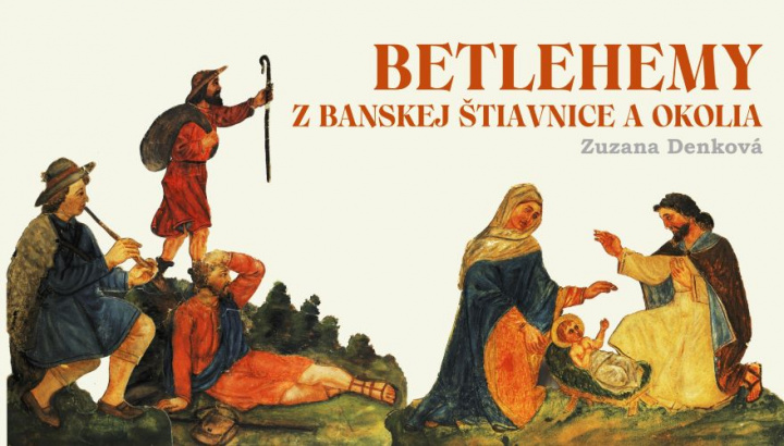 Kniha Betlehemy z Banskej Štiavnice a okolia Zuzana Denková