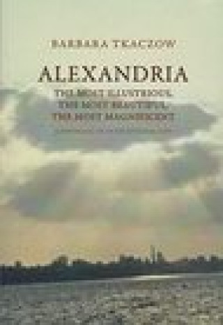Kniha Alexandria: The Most Illustrious, the Most Beautiful, the Most Magnificent Barbara Tkaczow