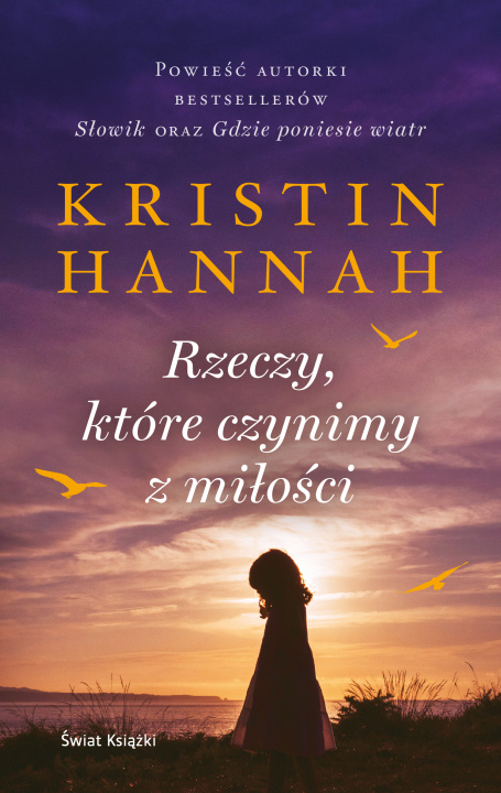 Könyv Rzeczy, które czynimy z miłości Kristin Hannah