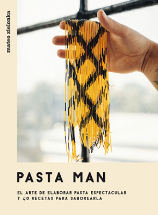Kniha Pasta Man: El Arte de Elaborar Pasta Espectacular Y 40 Recetas Para Saborearla 