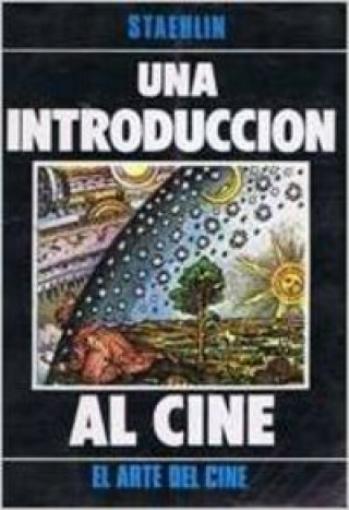 Kniha Una Introduccion Al Cine (el Arte Del Cine) CARLOS STAEHLIN SAAVEDRA
