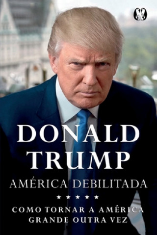 Könyv Donald Trump - America Debilitada Donald J. Trump