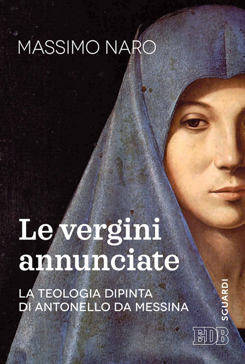 Книга vergini annunciate. La teologia dipinta di Antonello da Messina Massimo De Gennaro