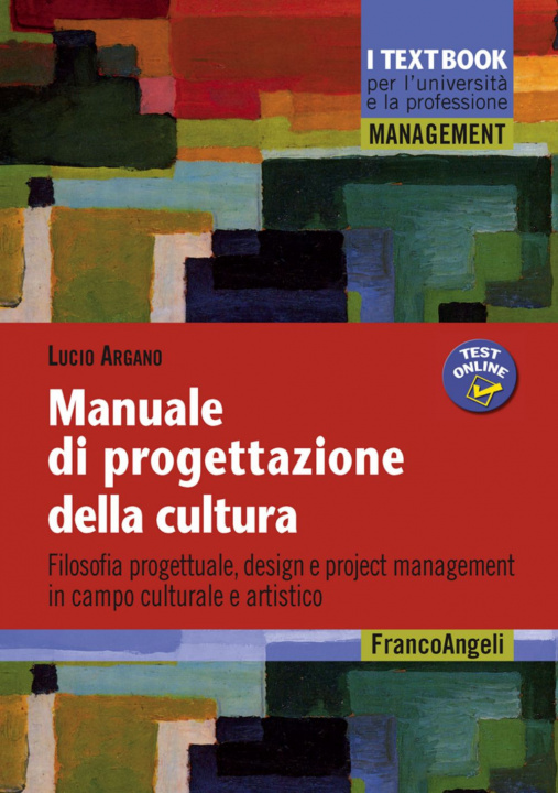 Könyv Manuale di progettazione della cultura. Filosofia progettuale, design e project management in campo culturale e artistico Lucio Argano