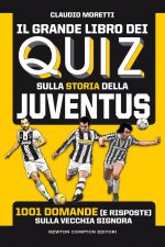 Carte grande libro dei quiz sulla storia della Juventus. 1001 domande (e risposte) sulla Vecchia Signora Claudio Moretti
