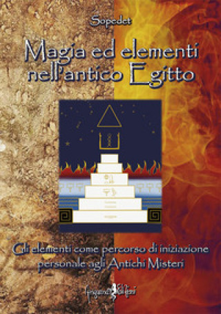 Carte Magia ed elementi nell'antico Egitto. Gli elementi come percorso di iniziazione personale agli antichi misteri Sopedet