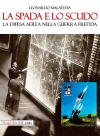 Könyv spada e lo scudo. La difesa aerea nella guerra fredda Leonardo Malatesta