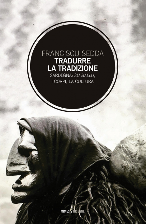 Könyv Tradurre la tradizione. Sardegna: su ballu, i corpi, la cultura Franciscu Sedda