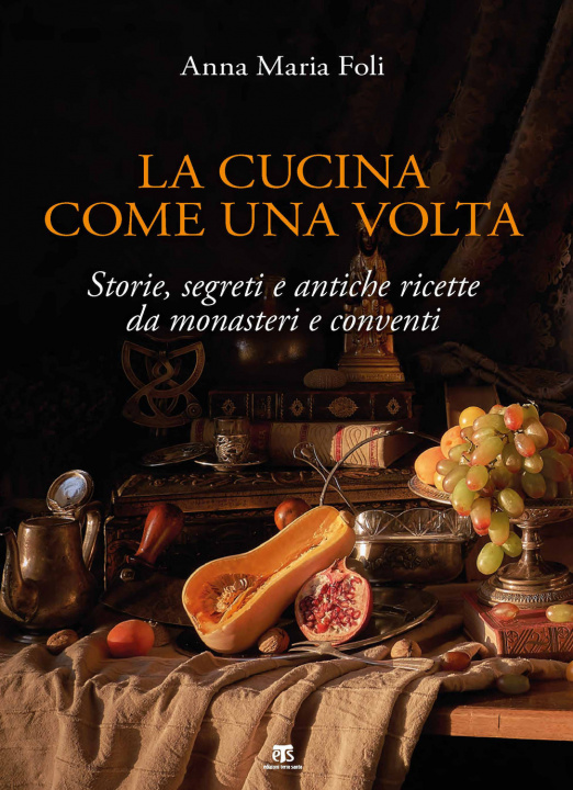 Книга cucina come una volta. Storie, segreti e antiche ricette da monasteri e conventi Anna Maria Foli