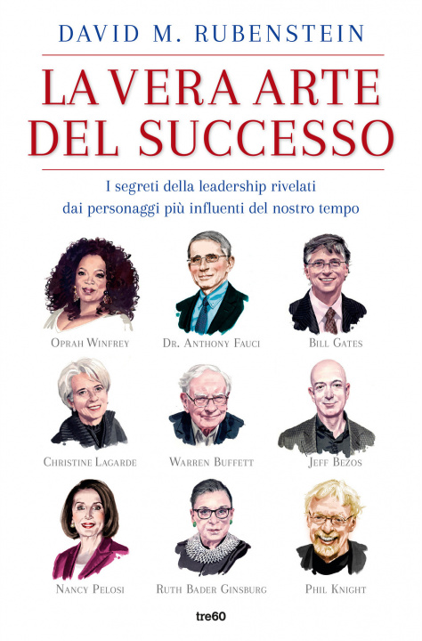 Kniha vera arte del successo. I segreti della leadership rivelati dai personaggi più influenti del nostro tempo David M. Rubenstein
