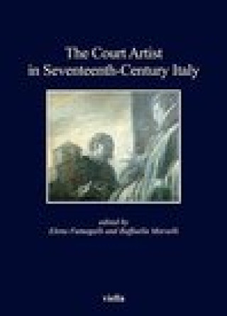 Kniha The Court Artist in Seventeenth-Century Italy Anna Maria Bava
