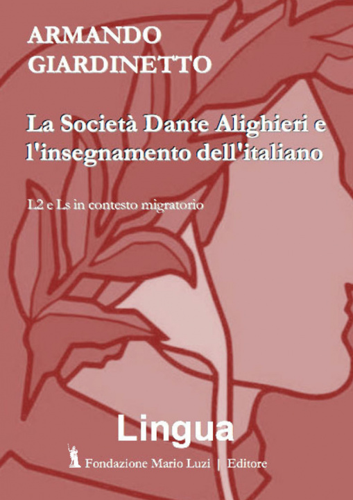 Kniha Società Dante Alighieri e l'insegnamento dell'italiano. L2 e Ls in contesto migratorio Armando Giardinetto