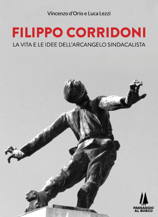 Carte Filippo Corridoni. La vita e le idee dell'arcangelo sindacalista Vincenzo D'Orio