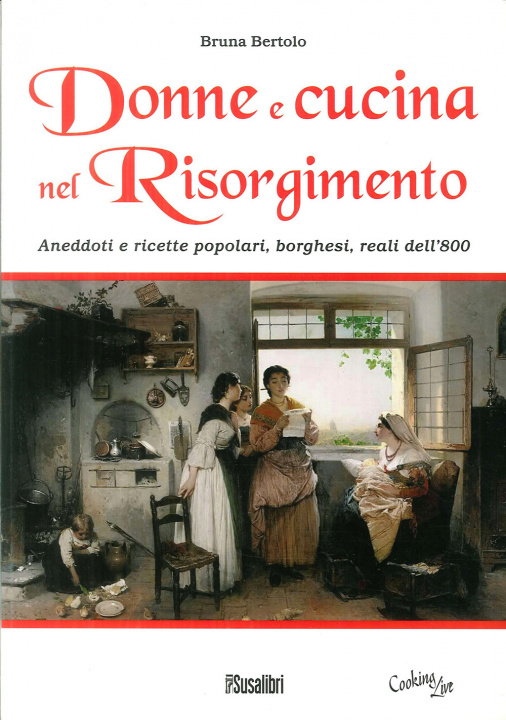 Kniha Donne e cucina nel Risorgimento. Aneddoti e ricette popolari, borghesi, reali dell'800 Bruna Bertolo
