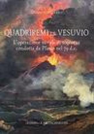 Carte Quadriremi vs. Vesuvio: L'Operazione Navale Di Soccorso Condotta Da Plinio Nel 79 D.C. Domenico Carro