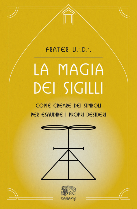 Kniha magia dei sigilli. Come creare dei simboli per esaudire i propri desideri Frater U. D.