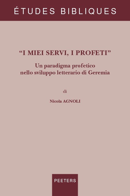 Книга I Miei Servi, I Profeti: Un Paradigma Profetico Nello Sviluppo Letterario Di Geremia N. Agnoli