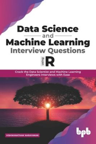 Książka Data Science and Machine Learning Interview Questions Using R: Crack the Data Scientist and Machine Learning Engineers Interviews with Ease (English E Vishwanathan Narayanan