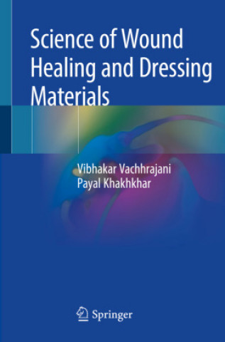Kniha Science of Wound Healing and Dressing Materials Vibhakar Vachhrajani