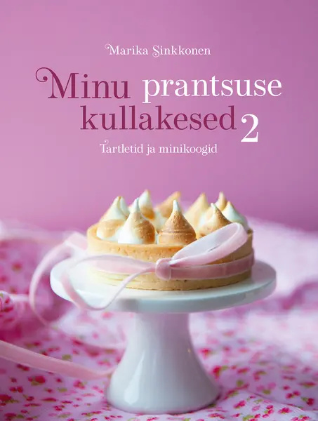 Kniha Minu prantsuse kullakesed 2. tartletid ja minikoogid Marika Sinkkonen