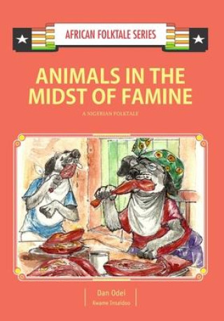 Kniha Animals in the Midst of Famine: A Nigerian Folktale Kwame Insaidoo