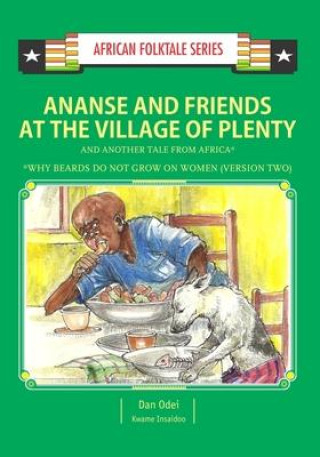 Kniha Ananse and Friends at the Village of Plenty and Another Tale from Africa: Ghanaian and Nigerian Folktale Kwame Insaidoo