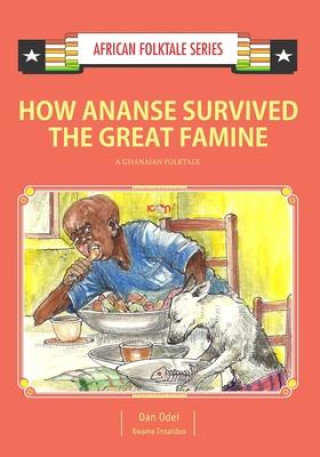Kniha How Ananse Survived the Great Famine: A Ghanaian Folktale Kwame Insaidoo