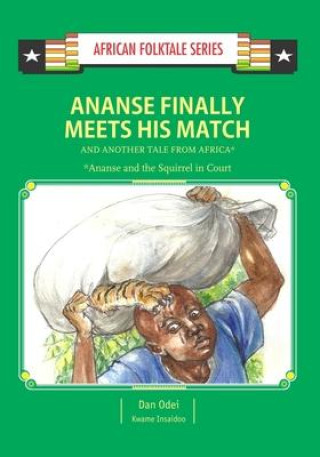 Kniha Ananse Finally Meets His Match and Another Tail from Africa: Ghanaian Folktale Kwame Insaidoo