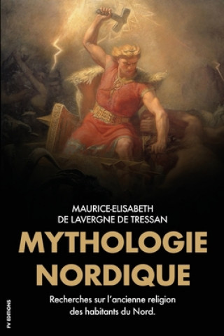 Könyv Mythologie Nordique: Recherches sur l'ancienne religion des habitants du Nord. Maurice-Elisabeth Lavergne de Tressan