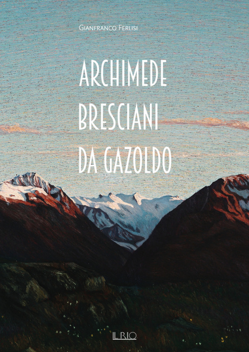 Kniha Archimede Bresciani da Gazoldo. Dall’emozione divisionista al rigore novecentista Gianfranco Ferlisi