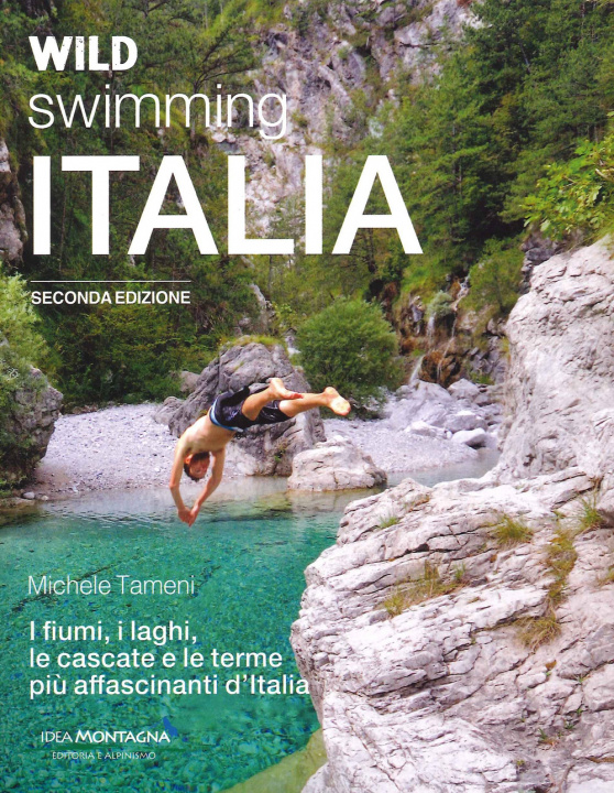 Kniha Wild swimming Italia. Alla scoperta di fiumi, laghi, cascate e terme più affascinanti d'Italia Michele Tameni